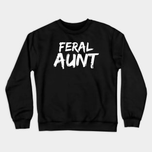 Feral Aunt - Funny Neurospicy Neurodivergent Gift Crewneck Sweatshirt